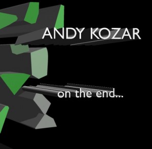 Andy Kozar, "On the End..."